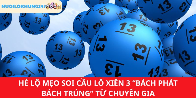 Mẹo soi cầu lô xiên 3 nắm chắc phần thắng lên đến 99% từ cao thủ