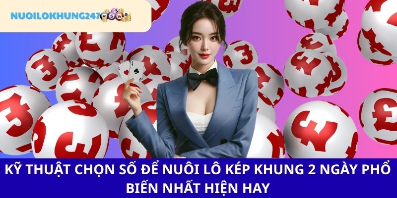 Mách bạn một số kỹ năng bắt số để nuôi lô kép khung 2 ngày "bách chiến bách thắng"