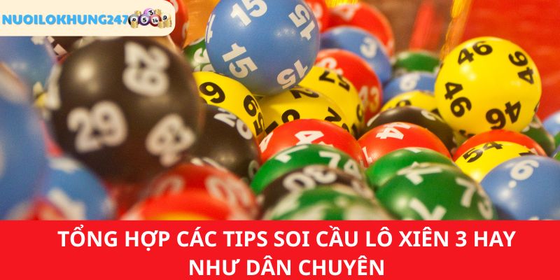 Tóm tắt các phương pháp soi cầu chuẩn chỉnh về lô xiên 3 từ chuyên gia tại Nuôi Lô Khung 247