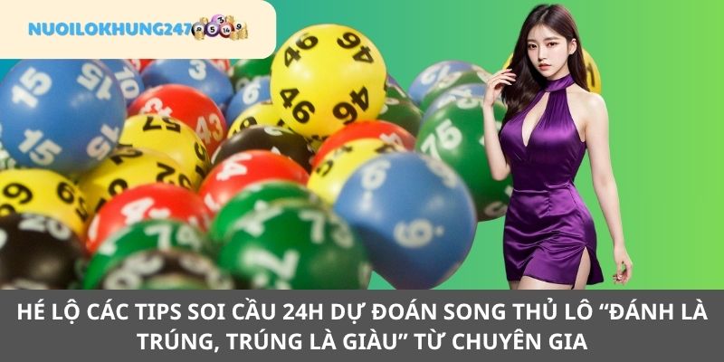 Mách tân thủ các phương pháp soi cầu 24h dự đoán song thủ lô hay như cao thủ