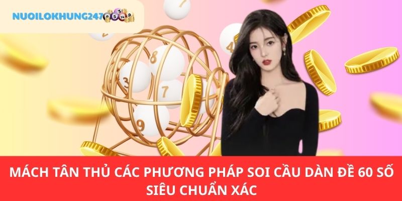 Bỏ túi các mẹo soi cầu dàn đề 60 số mang đến cơ hội đổi đời nhanh chóng