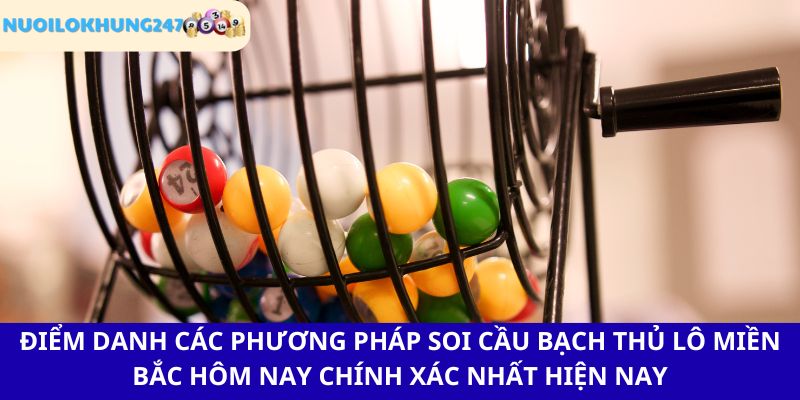 Cập nhật các cách để soi cầu bạch thủ lô miến Bắc chuẩn xác mỗi ngày