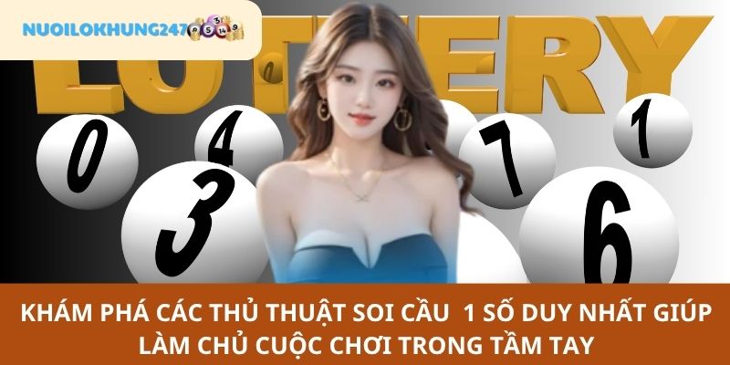 Điểm danh các chiến thuật soi cầu 1 số duy nhất đánh lô "trăm trận trăm thắng"