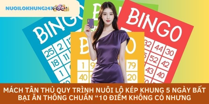 Nuôi Lô Khung 247 bật mí thao tác nuôi lô kép khung 5 ngày ăn đậm mỗi ngày