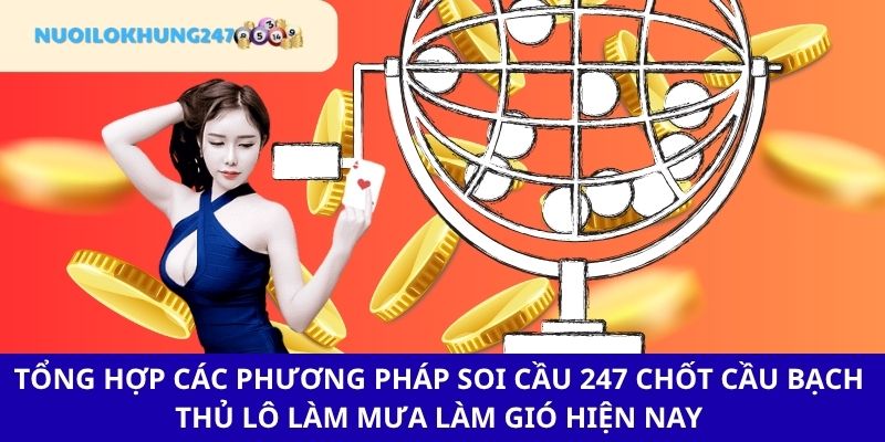 Điểm qua các phương pháp soi cầu 247 chốt cầu bạch thủ lô "chuẩn 5 sao"