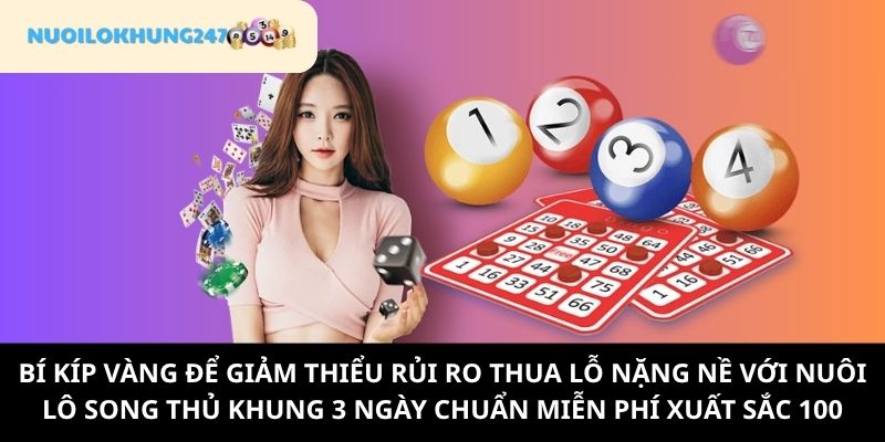 Bỏ túi mẹo giúp nuôi lô song thủ khung 3 ngày chuẩn miễn phí xuất sắc 100 thành công ngoài mong đợi