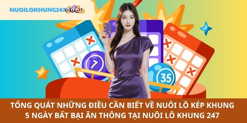 Phổ biến đến tân thủ đôi nét về nuôi lô kép khung 5 ngày bất bại ăn thông làm mưa làm gió hiện nay