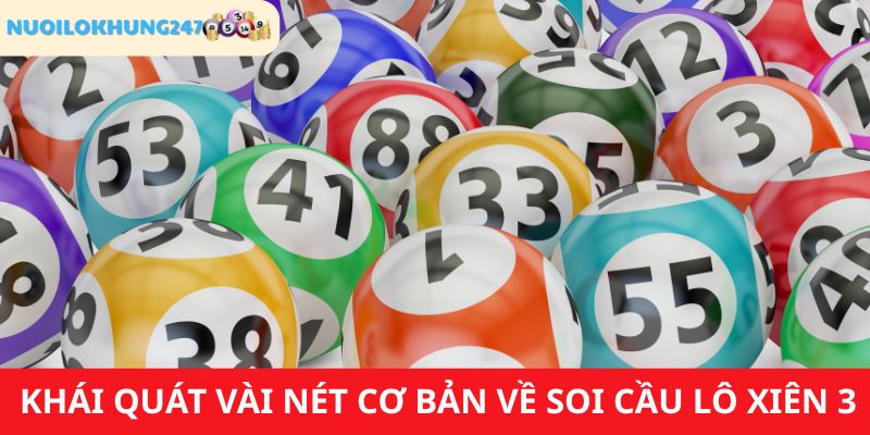 Cập nhật thông tin chung về soi cầu lô xiên 3 tại Nuôi Lô Khung 247