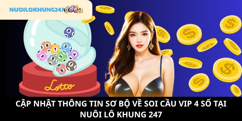 Soi cầu VIP 4 số cùng các thông tin cơ bản thú vị tại Nuôi Lô Khung 247