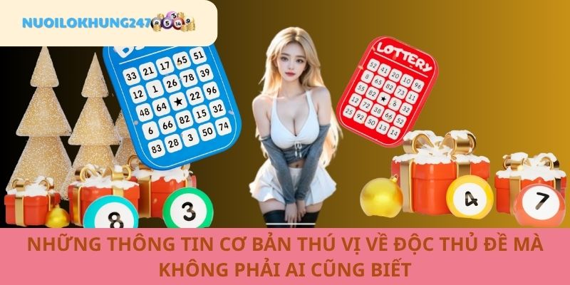 Tóm tắt vài nét thú vị về độc thủ đề tại Nuôi Lô Khung 247