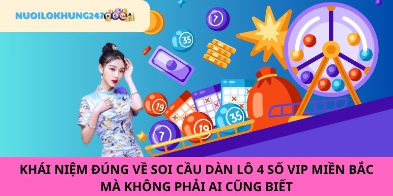 Tóm tắt thông tin cơ bản về soi cầu dàn lô 4 số VIP miền Bắc tại Nuôi Lô Khung 247