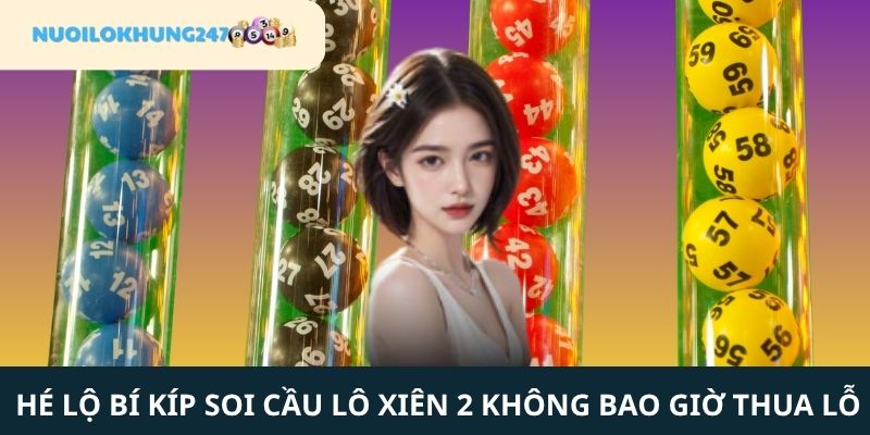 Mẹo chọn số "bách phát bách trúng" với soi cầu lô xiên 2 tại Nuôi Lô Khung 247