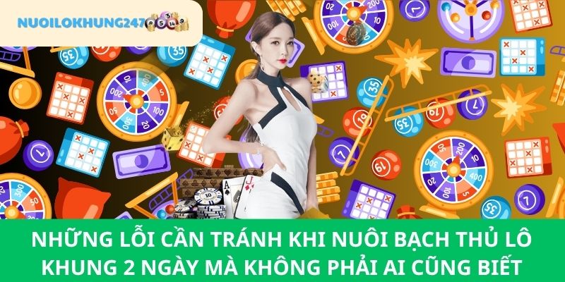 Chuyên gia phổ biến đến người chơi các sai lầm không nên bỏ qua nếu muốn nuôi bạch thủ lô khung 2 ngày "hốt bạc"