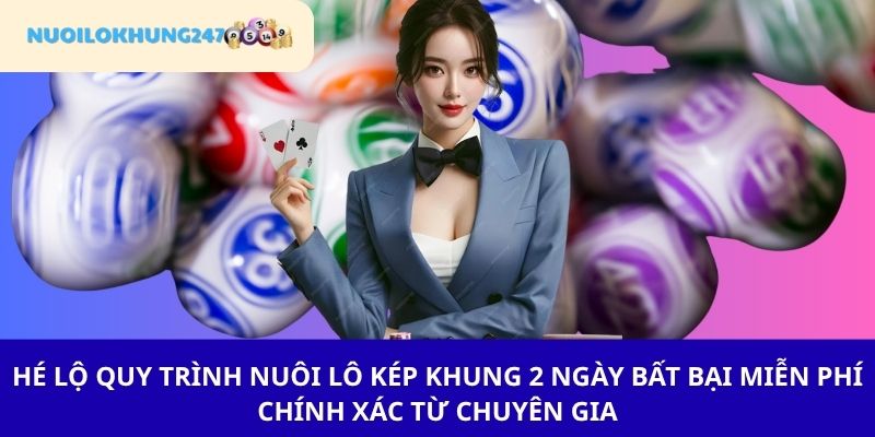 Hé lộ thao tác nuôi lô kép khung 2 ngày "chuẩn không cần chỉnh"