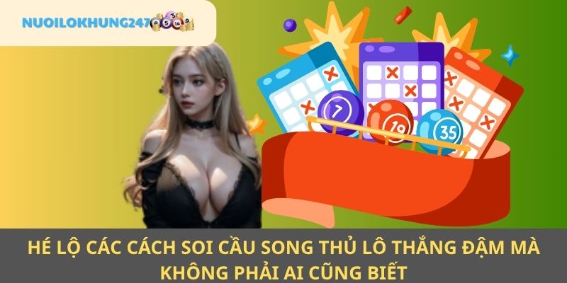 Phổ biến đến tân thủ các cách soi cầu song thủ đề nắm chắc phần thắng trong tay