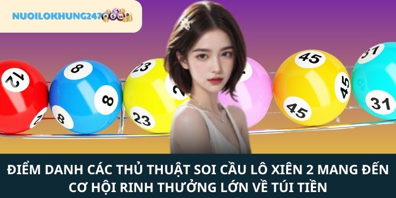 Hé lộ một số cách soi cầu lô xiên 2 giúp bắt số "chuẩn không cần chỉnh"