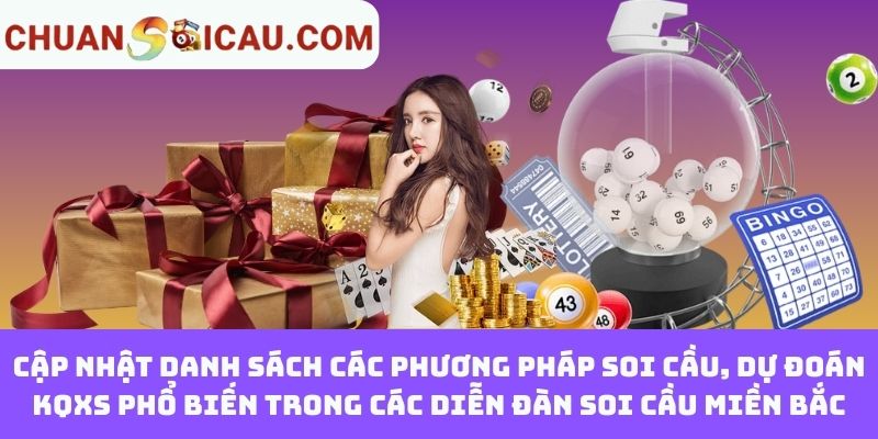 Cập Nhật Danh Sách Các Phương Pháp Soi Cầu, Dự Đoán KQXS Phổ Biến Trong Các Diễn Đàn Soi Cầu Miền Bắc