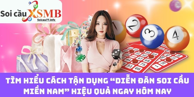 Tìm hiểu cách tận dụng “Diễn đàn soi cầu miền nam” hiệu quả ngay hôm nay