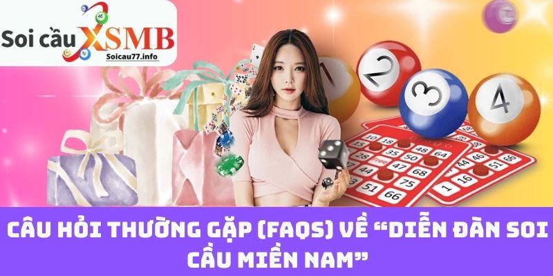 Câu hỏi thường gặp (FAQs) về “Diễn đàn soi cầu miền nam”