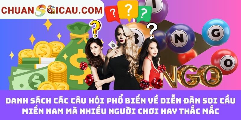 Danh sách các câu hỏi phổ biến về diễn đàn soi cầu miền Nam mà nhiều người chơi hay thắc mắc