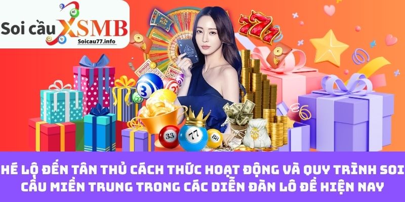 Hé Lộ Đến Tân Thủ Cách Thức Hoạt Động Và Quy Trình Soi Cầu Miền Trung Trong Các Diễn Đàn Lô Đề Hiện Nay