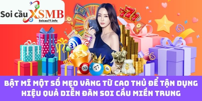 Bật Mí Một Số Mẹo Vàng Từ Cao Thủ Để Tận Dụng Hiệu Quả Diễn Đàn Soi Cầu Miền Trung