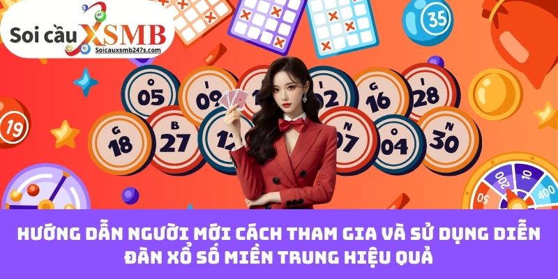 Hướng dẫn người mới cách tham gia và sử dụng diễn đàn xổ số miền Trung hiệu quả