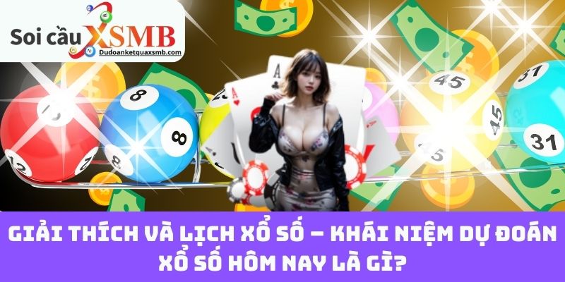 Giải Thích Và Lịch Xổ Số – Khái Niệm Dự Đoán Xổ Số Hôm Nay Là Gì?