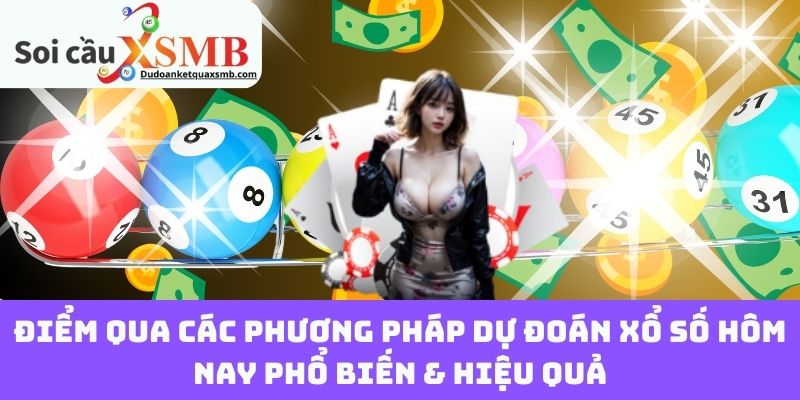 Điểm Qua Các Phương Pháp Dự Đoán Xổ Số Hôm Nay Phổ Biến & Hiệu Quả
