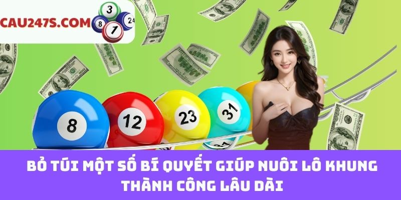 Bỏ túi một số bí quyết giúp nuôi lô khung thành công lâu dài