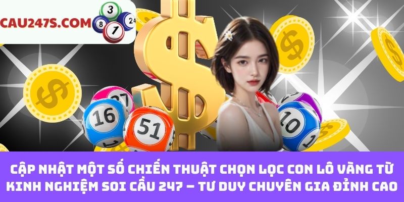 Cập nhật một số chiến thuật chọn lọc con lô vàng từ kinh nghiệm soi cầu 247 – Tư duy chuyên gia đỉnh caoCập nhật một số chiến thuật chọn lọc con lô vàng từ kinh nghiệm soi cầu 247 – Tư duy chuyên gia đỉnh cao