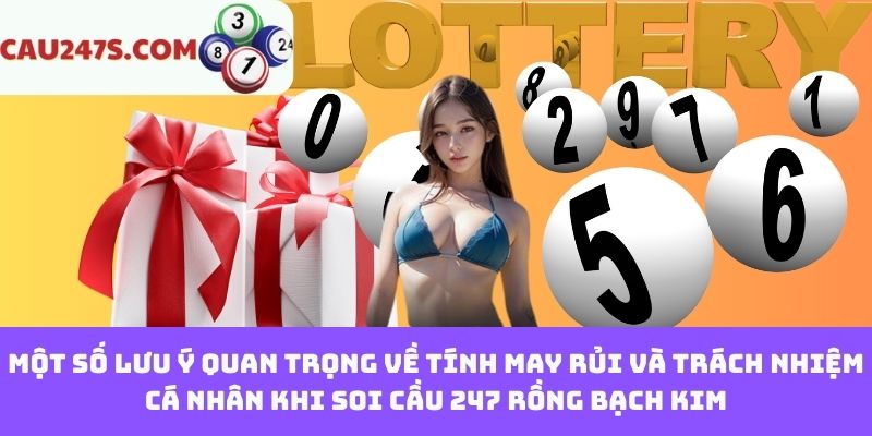 Một số lưu ý quan trọng về tính may rủi và trách nhiệm cá nhân khi soi cầu 247 Rồng Bạch Kim