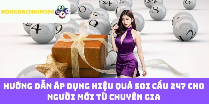Hướng Dẫn Áp Dụng Hiệu Quả Soi Cầu 247 Cho Người Mới Từ Chuyên Gia