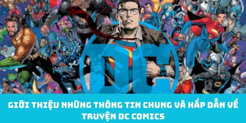Giới thiệu những thông tin chung và hấp dẫn về truyện DC Comics