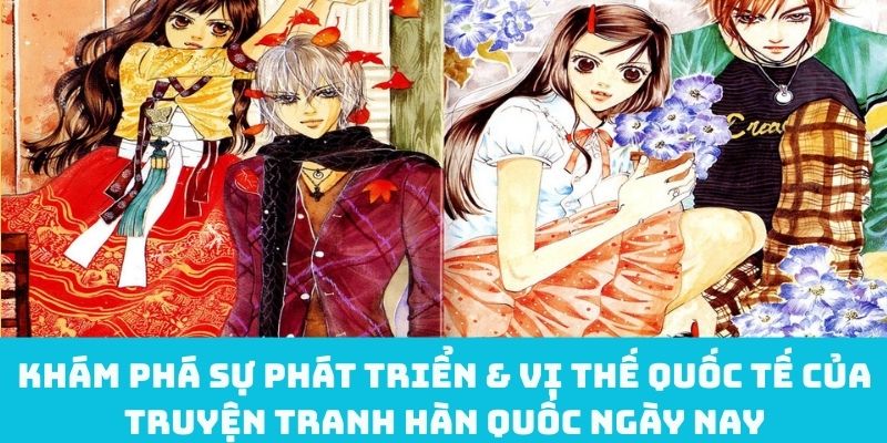 Khám phá sự phát triển & vị thế quốc tế của truyện tranh Hàn Quốc ngày nay